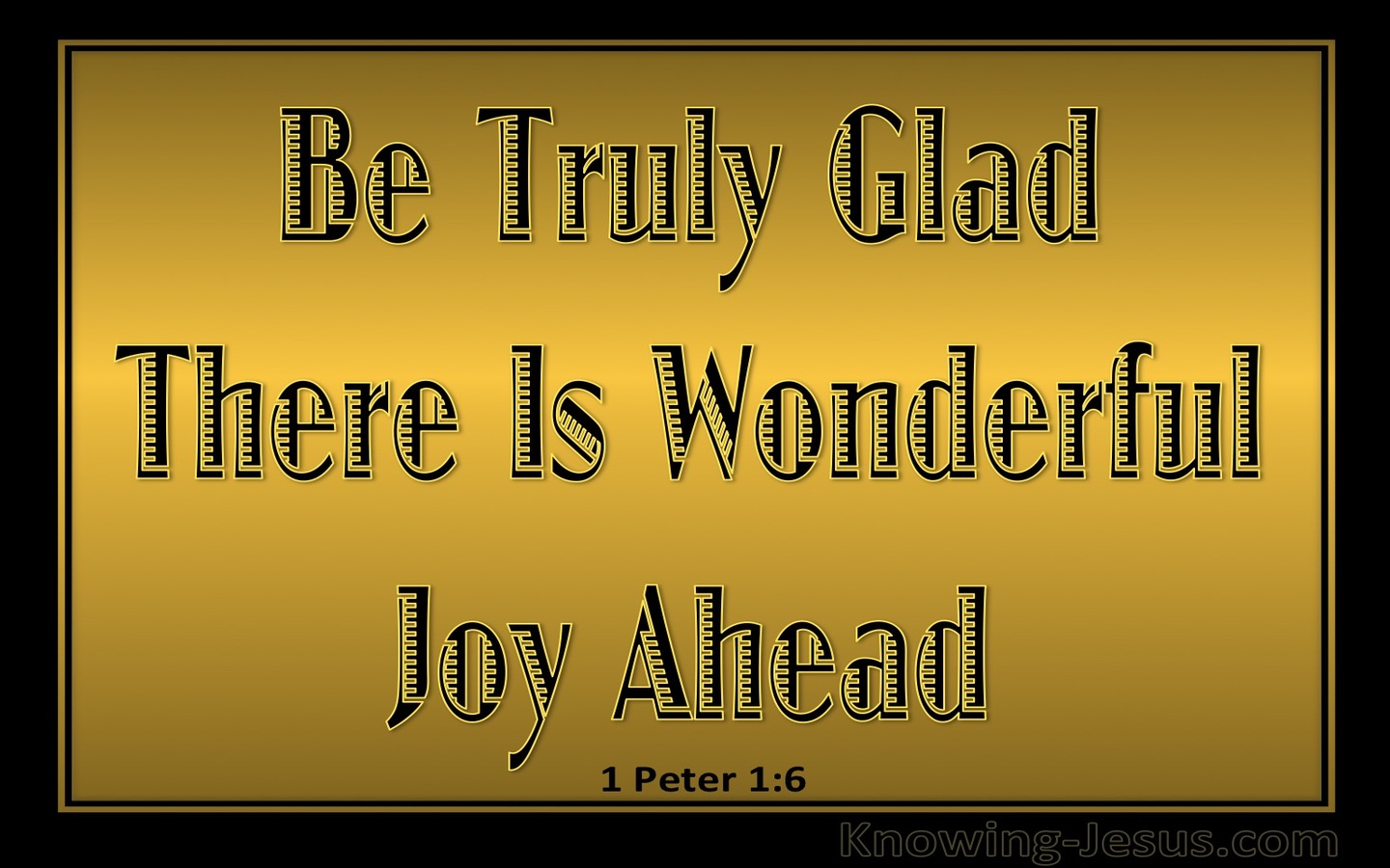 1 Peter 1:6 There Is Wonderful Joy Ahead (gold)